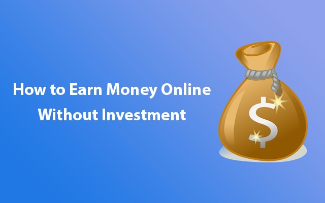 How to Earn Money Online From Home Without Investment